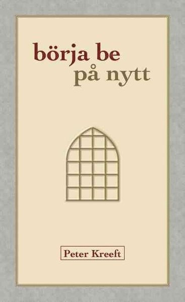 Cover for Peter Kreeft · Börja be på nytt (Bound Book) (2011)