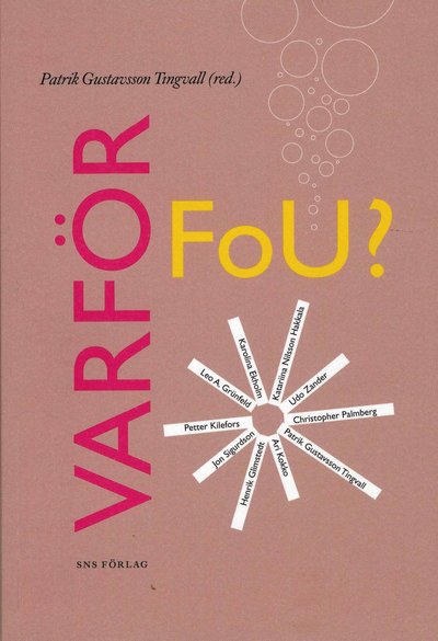 Cover for Karolina Ekholm, Henrik Glimstedt, Leo A Grünfeld, Katariina Hakkala Hakkala, Petter Kilefors, Ari Kokko, Christopher Palmberg, Jon Sigurdson, Patrik Gustavsson Tingvall, Udo Zander · Varför FoU? : hur dagens internationalla företag bedriver sin forskning och utvecklingsverksamhet (Paperback Book) (2007)