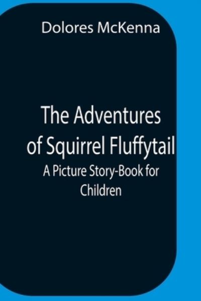 Cover for Dolores Mckenna · The Adventures Of Squirrel Fluffytail (Paperback Book) (2021)