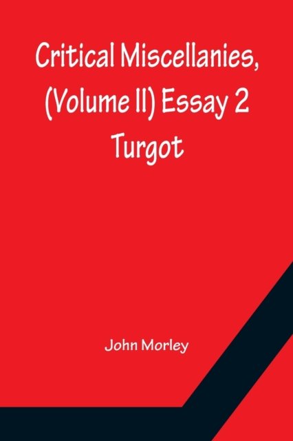 Critical Miscellanies, (Volume II) Essay 2 - John Morley - Kirjat - Alpha Edition - 9789356150317 - maanantai 11. huhtikuuta 2022
