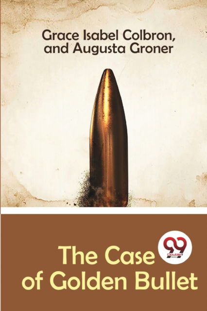 The Case of Golden Bullet - Grace Isabel Colbron - Books - Double 9 Books LLP - 9789356569317 - April 22, 2022