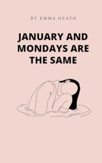 Cover for Emma Heath · January and Mondays are the same (Paperback Book) (2024)