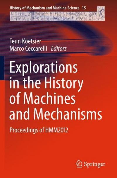 Cover for Teun Koetsier · Explorations in the History of Machines and Mechanisms: Proceedings of HMM2012 - History of Mechanism and Machine Science (Gebundenes Buch) [2012 edition] (2012)