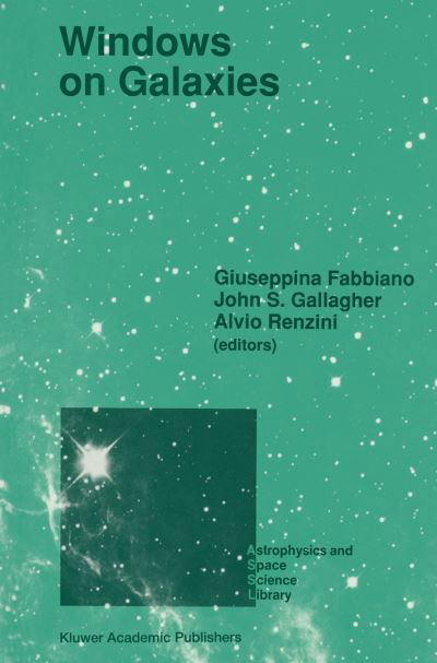 Giuseppina Fabbiano · Windows on Galaxies: Proceedings of the Sixth Workshop of the Advanced School of Astronomy of the Ettore Majorana Centre for Scientific Culture, Erice, Italy, May 21-31, 1989 - Astrophysics and Space Science Library (Paperback Book) [Softcover reprint of the original 1st ed. 1990 edition] (2011)