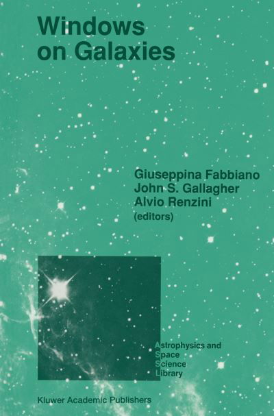 Windows on Galaxies: Proceedings of the Sixth Workshop of the Advanced School of Astronomy of the Ettore Majorana Centre for Scientific Culture, Erice, Italy, May 21-31, 1989 - Astrophysics and Space Science Library - Giuseppina Fabbiano - Books - Springer - 9789401067317 - September 26, 2011