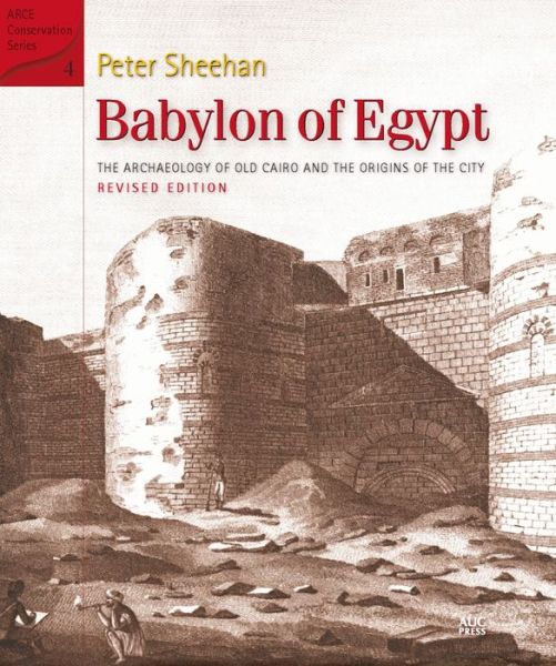 Cover for Peter Sheehan · Babylon of Egypt: The Archaeology of Old Cairo and the Origins of the City (Hardcover Book) [Revised edition] (2015)