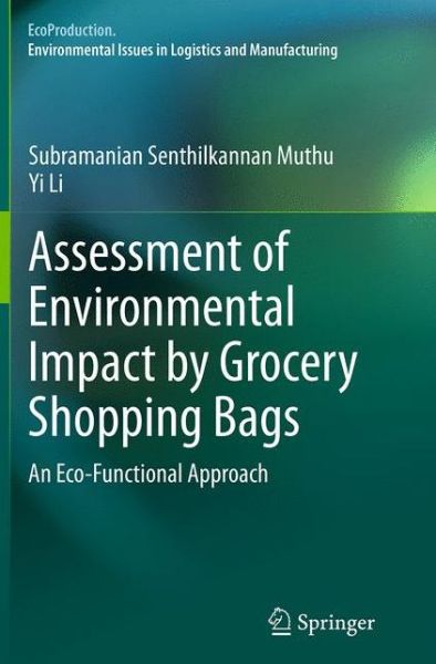 Cover for Subramanian Senthilkannan Muthu · Assessment of Environmental Impact by Grocery Shopping Bags: An Eco-Functional Approach - EcoProduction (Pocketbok) [Softcover reprint of the original 1st ed. 2014 edition] (2016)