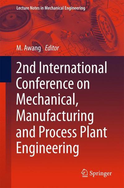 2nd International Conference on Mechanical, Manufacturing and Process Plant Engineering - Lecture Notes in Mechanical Engineering - - Books - Springer Verlag, Singapore - 9789811042317 - April 30, 2017