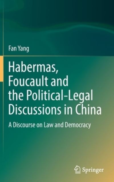 Cover for Fan Yang · Habermas, Foucault and the Political-Legal Discussions in China: A Discourse on Law and Democracy (Hardcover Book) [1st ed. 2022 edition] (2022)