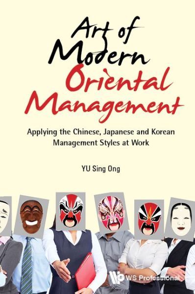 Cover for Yu Sing Ong · Art Of Modern Oriental Management: Applying The Chinese, Japanese And Korean Management Styles At Work (Hardcover Book) (2017)