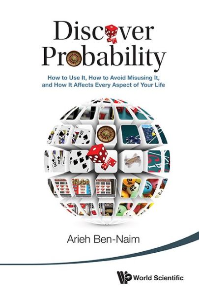Discover Probability: How To Use It, How To Avoid Misusing It, And How It Affects Every Aspect Of Your Life - Ben-naim, Arieh (The Hebrew Univ Of Jerusalem, Israel) - Livros - World Scientific Publishing Co Pte Ltd - 9789814616317 - 30 de dezembro de 2014
