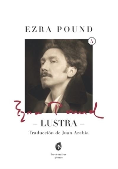 Lustra - Ezra Pound - Kirjat - BUENOSAIRES POETRY - 9789874623317 - tiistai 1. marraskuuta 2016