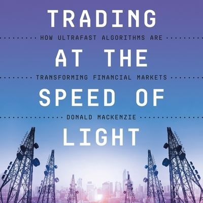 Cover for Donald MacKenzie · Trading at the Speed of Light (CD) (2021)