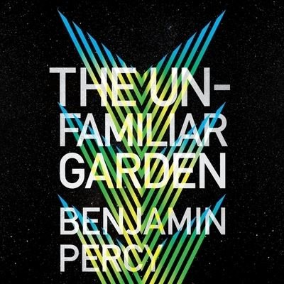Cover for Benjamin Percy · The Unfamiliar Garden Lib/E (CD) (2022)