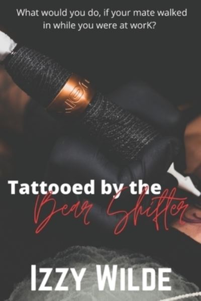 Cover for Izzy Wilde · Tattooed by the bear shifter - Dirty Girl Daydreams (Paperback Book) (2022)