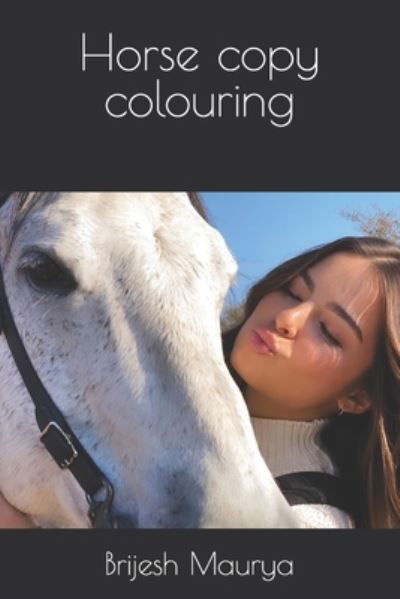 Horse copy colouring - Brijesh Maurya - Libros - Independently Published - 9798416784317 - 14 de febrero de 2022