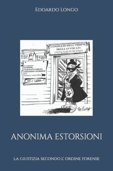 Cover for Edoardo Longo · Anonima Estorsioni: la giustizia secondo l' ordine forense (Paperback Book) (2022)