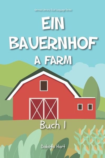 Cover for Dakota Hart · Ein Bauernhof: A Farm - German Library: Dual Language Books for Beginners (Paperback Bog) (2022)