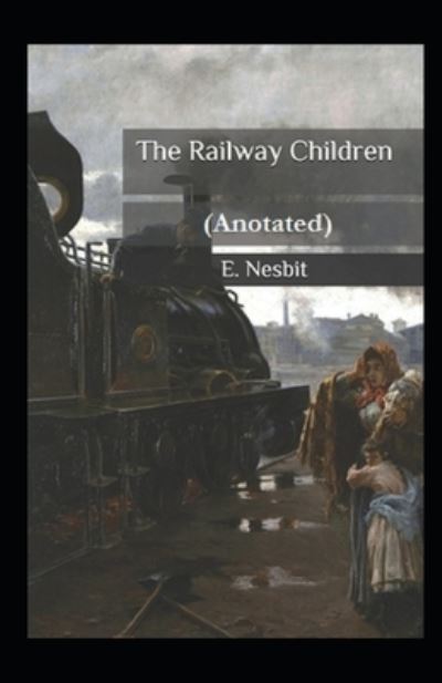 Cover for E Nesbit · The Railway Children Annotated (Pocketbok) (2021)