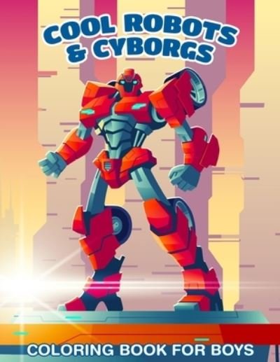 Cover for Nph Tu · 30 Cool Robots &amp; Cyborgs Coloring Book For Boys: Coloring Book For Kids (Taschenbuch) (2021)