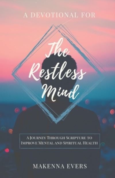 Cover for Makenna Evers · A Devotional For The Restless Mind: A Journey Through Scripture to Improve Mental and Spiritual Health (Paperback Book) (2021)