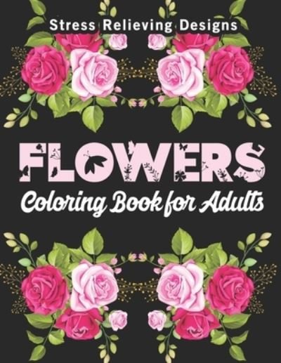 Flowers Coloring Books for Adults - Xahsan Xrif - Bücher - Independently Published - 9798581970317 - 29. Dezember 2020