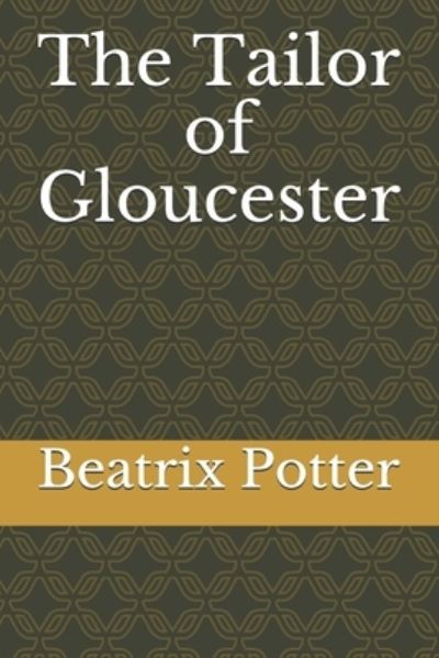 The Tailor of Gloucester - Beatrix Potter - Livres - Independently Published - 9798590103317 - 3 janvier 2021