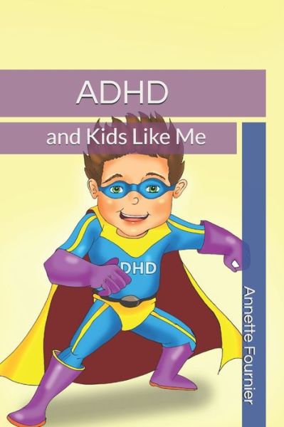 Cover for Annette Fournier · ADHD and Kids Like Me (Paperback Book) (2020)