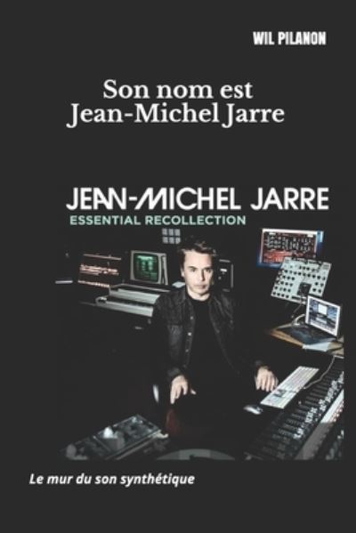 Cover for Wil Pilanon · Son nom est Jean-Michel Jarre: Le mur du son synthetique (Paperback Book) (2020)