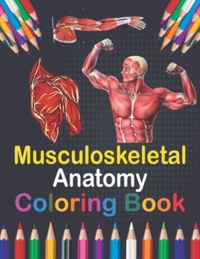 Cover for Publication Saijeylane Publication · Musculoskeletal Anatomy Coloring Book: Medical Anatomy Coloring Book for kids Boys and Girls. Physiology Coloring Book for kids. Stress Relieving, Relaxation &amp; Fun Coloring Book. Human Body Anatomy Coloring and Activity Book for Kids &amp; Toddlers. (Taschenbuch) (2021)