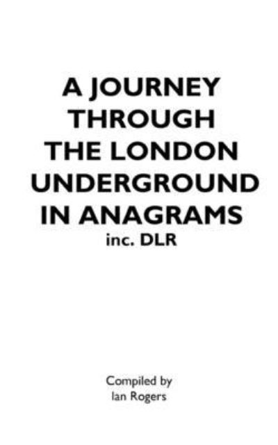 Cover for Ian Rogers · A JOURNEY THROUGH THE LONDON UNDERGROUND IN ANAGRAMS (Inc.DLR) (Paperback Book) (2021)