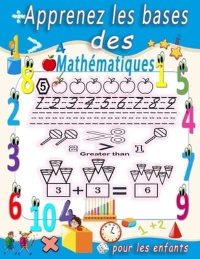 Apprenez les bases des mathematiques pour les enfants: Amusez-vous avec le tracage numerique, la coloration, l'addition, la soustraction, les signes, la revision, sequences de nombres, unites et dizaines, exemples, fractions, formes 3D et exercices. - Ra Yane - Bøker - Independently Published - 9798726609317 - 22. mars 2021