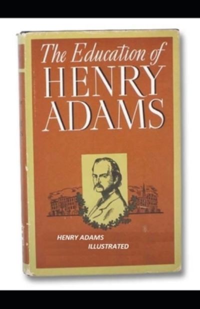 Cover for Henry Adams · The Education of Henry Adams Illustrated (Paperback Book) (2021)