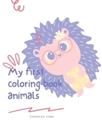 Cover for Kadour Tun · My first coloring book-animals ( toddler time): My first coloring book for toddler, High quality book, Great gift for your kids, cute and simple designs (Paperback Book) (2021)