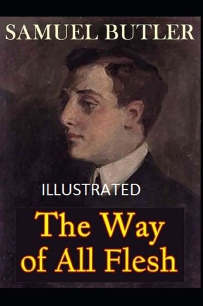 The Way of All Flesh Illustrated - Samuel Butler - Books - Independently Published - 9798747460317 - May 2, 2021