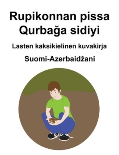 Cover for Richard Carlson · Suomi-Azerbaidzani Rupikonnan pissa / Qurba&amp;#287; a sidiyi Lasten kaksikielinen kuvakirja (Paperback Bog) (2021)