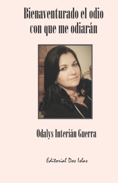 Cover for Odalys Interian Guerra · Bienaventurado el odio con que me odiaran (Pocketbok) (2021)