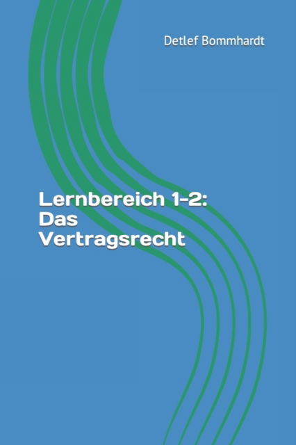 Lernbereich 1-2: Das Vertragsrecht - Detlef Bommhardt - Books - Independently Published - 9798840107317 - July 9, 2022