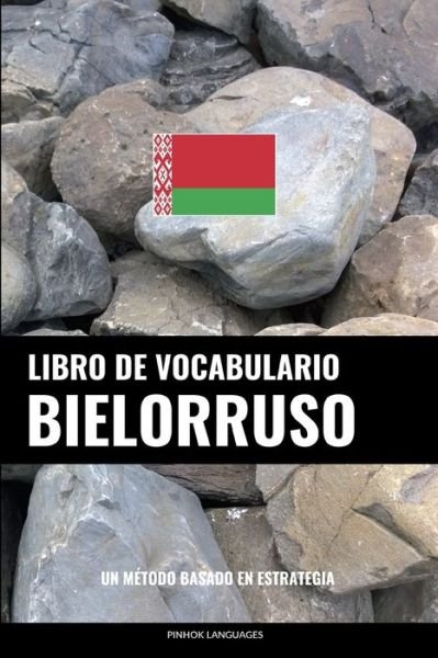 Cover for Pinhok Languages · Libro de Vocabulario Bielorruso: Un Metodo Basado en Estrategia (Paperback Book) (2022)
