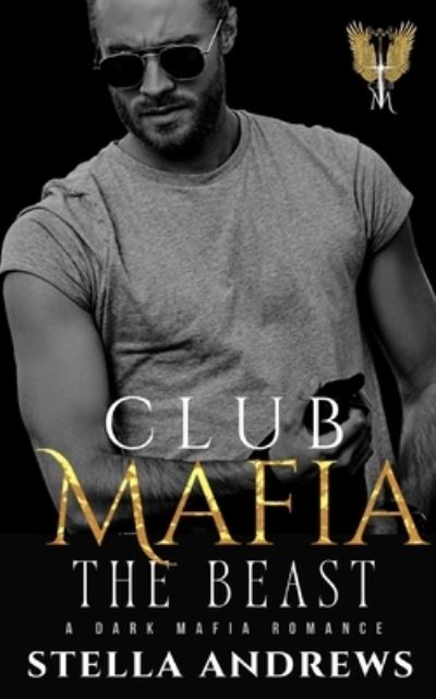 Cover for Stella Andrews · Club Mafia - The Beast: A Dark Mafia Romance - Club Mafia (Paperback Book) (2022)