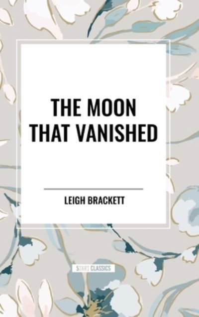 Cover for Leigh Brackett · The Moon That Vanished (Hardcover Book) (2024)