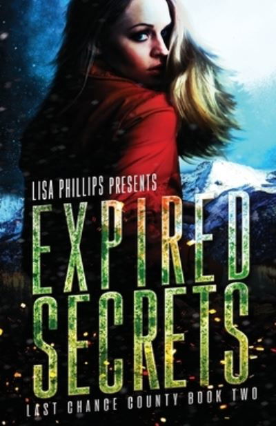 Expired Secrets - Last Chance County - Lisa Phillips - Kirjat - Two Dogs Publishing, LLC. - 9798885520317 - perjantai 4. maaliskuuta 2022