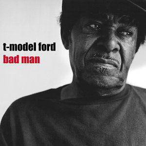 Bad Man - T-model Ford - Musiikki - BLUES - 0045778036318 - tiistai 10. syyskuuta 2002