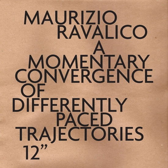 Cover for Maurizio Ravalico · A Momentary Convergence Of Differently Paced Trajectories (LP) (2021)