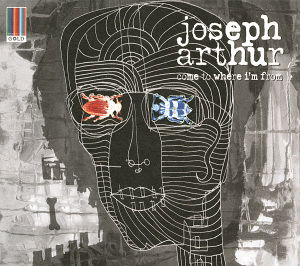 Cover for Joseph Arthur · Come To Where IM From (CD) (2015)