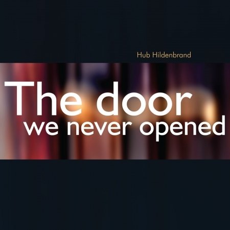 Cover for Hub Hildenbrand · The Door We Never Opened (CD) (2013)