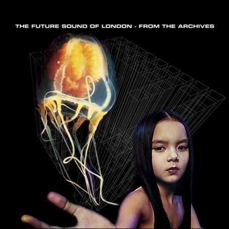 From the Archives - Future Sound of London - Musikk - JUMPIN & PUMPIN - 5013993905318 - 13. juli 2007