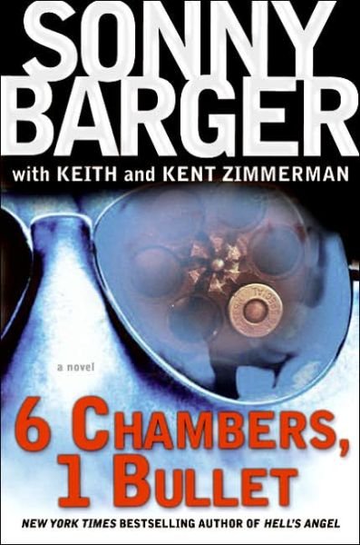 Cover for Sonny Barger · 6 Chambers, 1 Bullet: a Novel (Innbunden bok) [First edition] (2006)