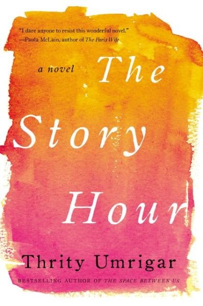 Cover for Thrity Umrigar · The Story Hour: A Novel (Pocketbok) (2015)