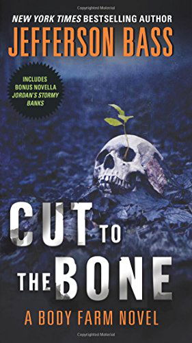 Cover for Jefferson Bass · Cut to the Bone: A Body Farm Novel - Body Farm Novel (Paperback Book) [Reissue edition] (2014)